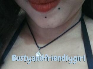 Bustyandfriendlygirl