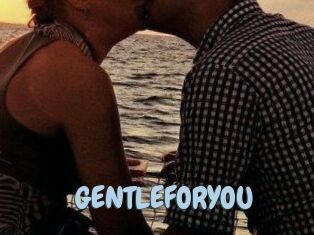 GENTLEFORYOU