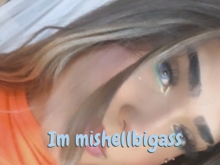 Im_mishellbigass