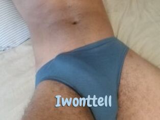 Iwonttell