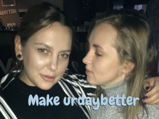 Make_urdaybetter