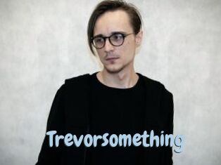 Trevorsomething